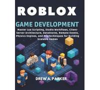 Roblox Game Development: Master Lua Scripting, Studio Workflows, Client-Server Architecture, DataStores, Remote Events, Physics Engines, and Pro ... for Building Scalable Games (Build With Drew)