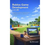 Roblox Game Development with AI: A Beginner’s Guide to Building Your First Roblox Game Using Artificial Intelligence