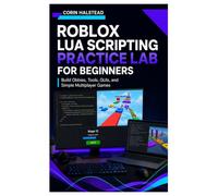 Roblox Lua Scripting Practice Lab for Beginners: Build Obbies, Tools, GUIs, and Simple Multiplayer Games