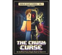 Roblox Scary Stories Vol 1: The Crush Curse: An Unofficial Funny Chapter Book for Kids 8-12