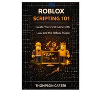 Roblox Scripting 101: Create Your First Game with Luau and the Roblox Studio