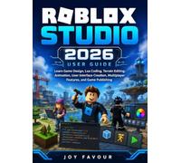 Roblox Studio 2026 User Guide: Learn Game Design, Lua Coding, Terrain Editing, Animation, User Interface Creation, Multiplayer Features, and Game Publishing