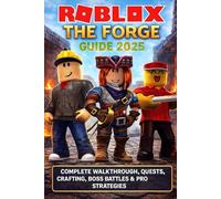 Roblox The Forge: Guide 2025 Complete Walkthrough, Quests, Crafting, Boss Battles & Pro Strategies