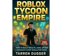 Roblox Tycoon Empire (Pro Edition): How to Build Wealth, Level Up Fast & Dominate Every Simulator Game (Mobile Game Mastery: Pro Strategies, Decks & Guides for Competitive Play)