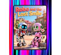 Robo and the Lost Smile: A Robot’s Journey to Kindness (Robot Adventures)