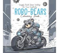 Robo-Bears Colouring Book: Snuggly Robot Bears Waiting for Your Creativity (Children's Colouring Books)
