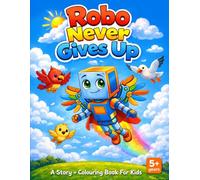 Robo Never Gives Up: A Story + Colouring Book For Kids ( Age 5-9)