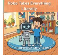 Robo Takes Everything Literally (RoboTown Stories)