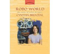 Robo World : The Story of Robot Designer Cynthia Breazeal