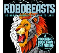 RoboBeasts: A Coloring Book Adventure with 20 Robot Animals from the Future
