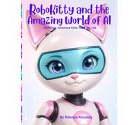 RoboKitty and the Amazing World of AI: OFFICIAL DESIGNATION: UNIT RK-128
