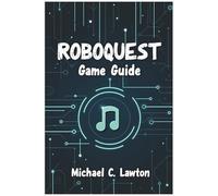 Roboquest Game Guide: The Ultimate Strategy Guide to Every Class, Boss Fight, and Secret Path