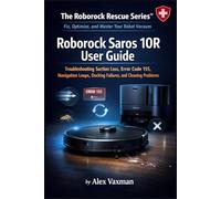 Roborock Saros 10R User Guide: Troubleshooting Suction Loss, Error Code 155, Navigation Loops, Docking Failures, and Cleaning Problems ( The Roborock Rescue Series™- Book 1).