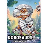 Robosaurs: Coloring Book for Kids Ages 4-8: Fun and Relaxing Robot Dinosaur Coloring Pages for Boys and Girls-Perfect for Creativity, Calm, and Mindfulness.