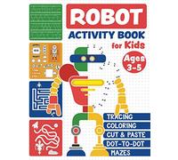Robot Activity Book: Tracing Skills, Coloring, Cut and Paste, Dot-to-Dot and Mazes for Kids Ages 3-5