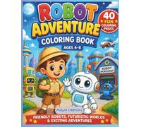 Robot Adventure Coloring Book for Kids: 40 Fun & Easy Robot Coloring Pages | Friendly Robots, Futuristic Cities, Space Adventures & Inventions | Ages 4-8 (Little Explorers Coloring Adventures)