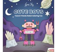 Robot Adventure Coloring Book: For Kids Ages 4-8: A Fun Journey with 64 Cute & Cool Robots! Engaging Activity Pages for Boys & Girls to Spark Creativity & Imagination