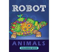 Robot Animals Coloring Book: Animals Transformer Unique Coloring Book Easy, Fun, Beautiful Coloring Pages for Adults and Grown-up