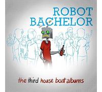 Robot Bachelor - The Third House Boat Album