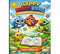 Robot Birds Coloring Book for Kids Ages 3-6: Fun and Easy Robot Animal Coloring Pages for Toddlers & Preschoolers | Cute Mechanical Birds Designs to Boost Creativity, Focus, and Early Learning