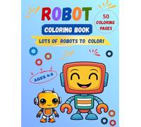 Robot Coloring Book: 50 Easy and Fun Robot Coloring Pages for Kids Ages 4-8 | Cute Robots, Simple Designs, Creative Coloring Fun