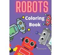 Robot Coloring Book: Children Activity Book for Boys and Girls Age 4-8 (Coloring Books for Kids)