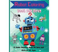 Robot Coloring Book for Boys: Cute and Simple Robots Coloring Book for Kids Ages 2-6, Wonderful gifts for Children's, Premium Quality Paper, Beautiful Illustrations.
