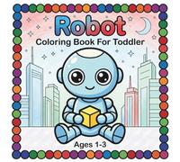 Robot Coloring Book Toddler: Cute & Easy Coloring Book For Toddlers Ages 1-3 | Robot Coloring Book For Toddlers | Coloring Pages For Toddlers 1-3 | Bold Line Coloring Book (Toddler Coloring Books)