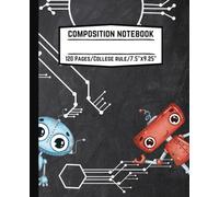 Robot Composition Notebook: Cute Robot Notebook for kids or Robot Lovers, Robot Notebook, Boy Girl School Notebook, College Notebook, Notebook for ... 120 Pages, College Ruled, 7.5 x 9.25 inches