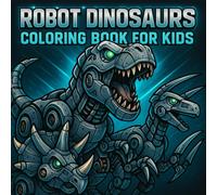Robot Dinosaurs Coloring Book for KIds: 50 Unique Illustrations of Cyber Dinosaurs with Gears, Circuits, and Steel Armor / Bold and Simple Lines for Coloring Fun