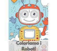 Robot Divertenti da Colorare: Un Mondo di Robot Simpatici tra Missioni, Giochi e Situazioni Divertenti - Perfetto per Bambini 4-8 Anni