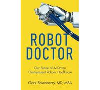 Robot Doctor: Our Future of AI-Driven Omnipresent Robotic Healthcare