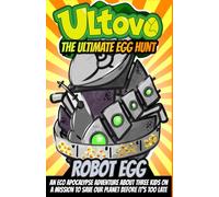 Robot Egg: An Eco Apocalypse Adventure About Three Kids On A Mission To Save Our Planet Before It's Too Late (Ultovo: The Ultimate Egg Hunt)
