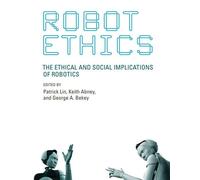 Robot Ethics - The Ethical and Social Implications of Robotics (Intelligent Robotics & Autonomous Agents Series)