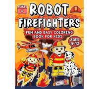 Robot Firefighters: Fun and Easy Coloring Book for Kids, Ages 4-12 (Brave Firefighter Friends Coloring Series, Ages 4 - 12)
