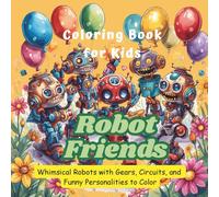 Robot Friends Coloring Book: Whimsical Robots with Gears, Circuits, and Funny Personalities to Color