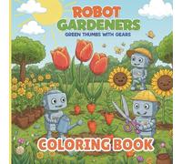 Robot Gardeners: Green Thumbs with Gears Coloring Book