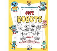 Robot Grid Drawing Book: A Fun Robot Drawing Workbook with 50 Grid Copy Activities for Beginners and Young Artists Ages 4-8