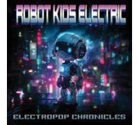 ROBOT KIDS ELECTRIC: ELECTROPOP CHRONICLES - CD BRAND NEW
