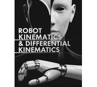 Robot Kinematics & Differential Kinematics: Forward Kinematics, Jacobians, Singularities, and Inverse Kinematics with Fully Explained Practice Problems (Robotics Systems Engineering)