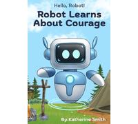 Robot Learns About Courage (Hello, Robot!)