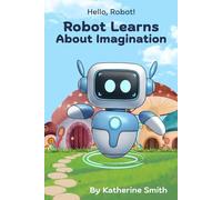 Robot Learns About Imagination (Hello, Robot!)