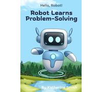 Robot Learns About Problem-Solving (Hello, Robot!)