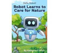 Robot Learns to Care for Nature (Hello, Robot!)