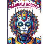Robot Mandala Coloring Book for Adults: 25 Futuristic Robot Mandala Coloring Pages for Adults | Detailed and Relaxing Designs for Stress Relief, Mindfulness, and Creativity