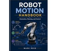 Robot motion handbook: Kinematics, planning, and control