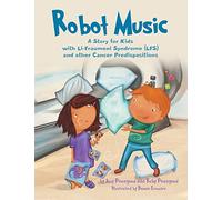 Robot Music: A Story for Kids with Li-Fraumeni Syndrome and Other Cancer Predispositions