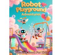 Robot Playground Adventures: Cute Robots Playing on Swings, Slides, and Merry-Go-Rounds - A Fun Coloring Book for Kids