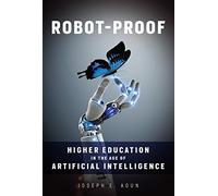 Robot-Proof - Higher Education in the Age of Artificial Intelligence