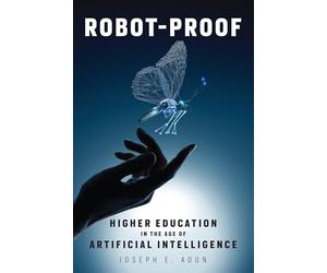 Robot-Proof: Higher Education in the Age of Artificial Intelligence